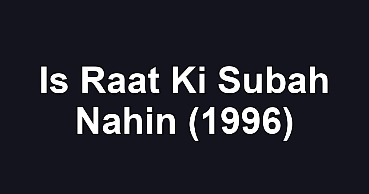 Is Raat Ki Subah Nahin (1996)