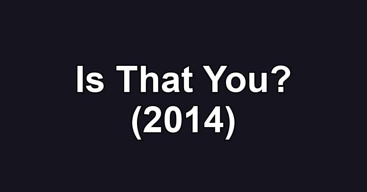 Is That You? (2014)