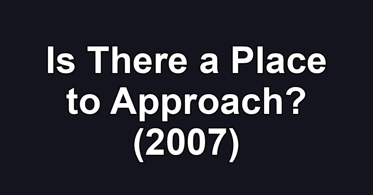 Is There a Place to Approach? (2007)