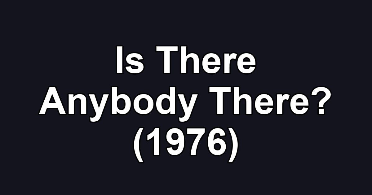 Is There Anybody There? (1976)