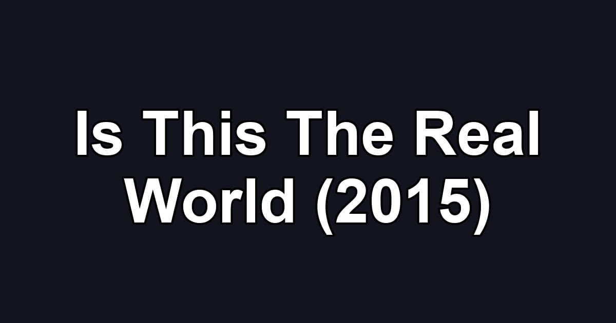 Is This The Real World (2015)
