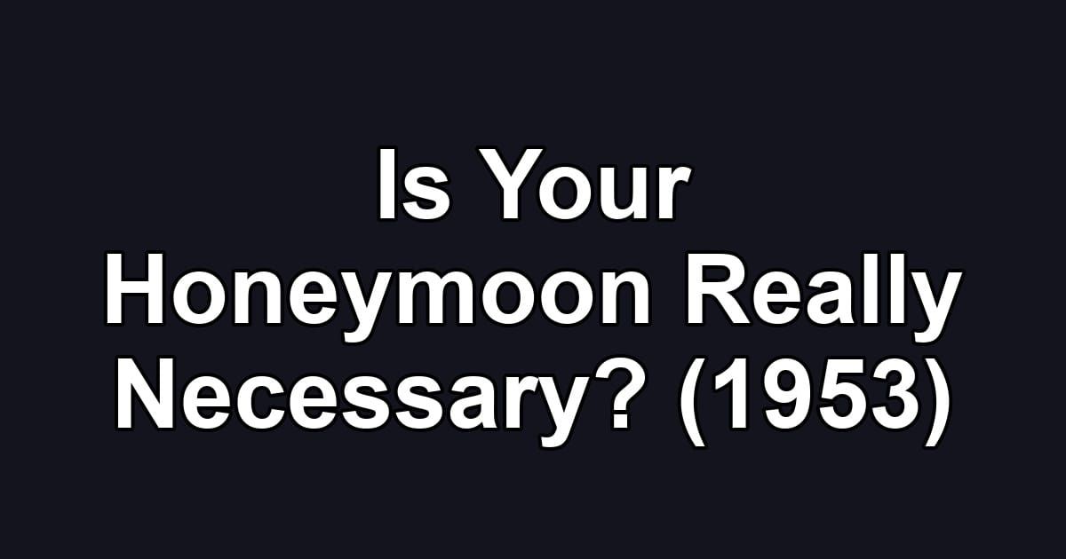 Is Your Honeymoon Really Necessary? (1953)