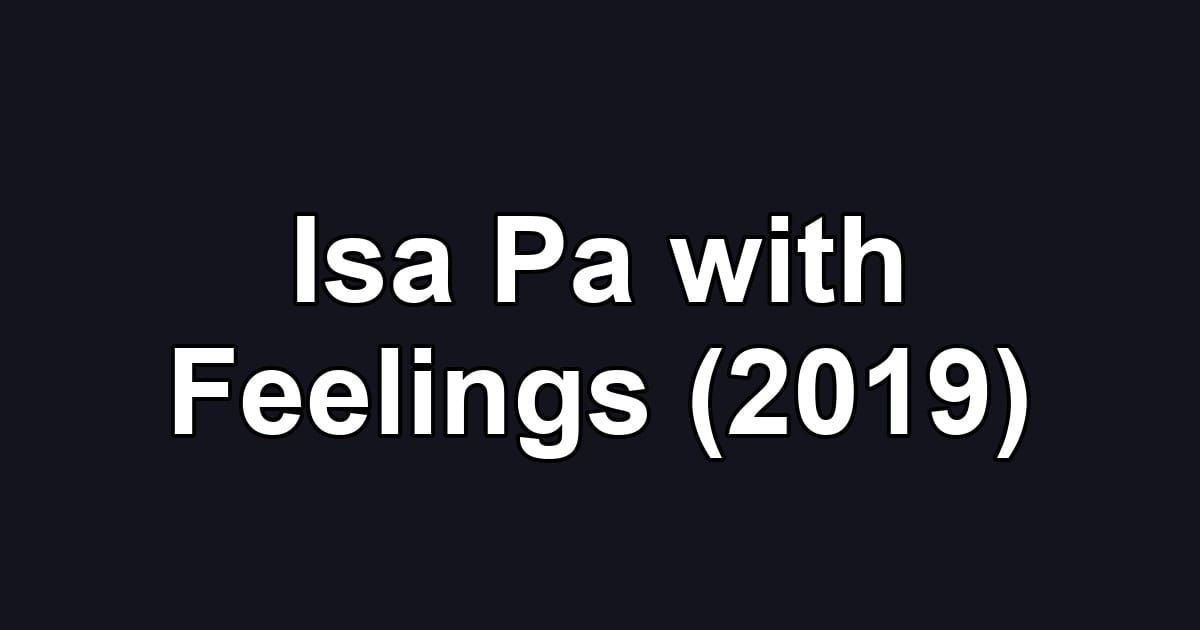 Isa Pa with Feelings (2019)