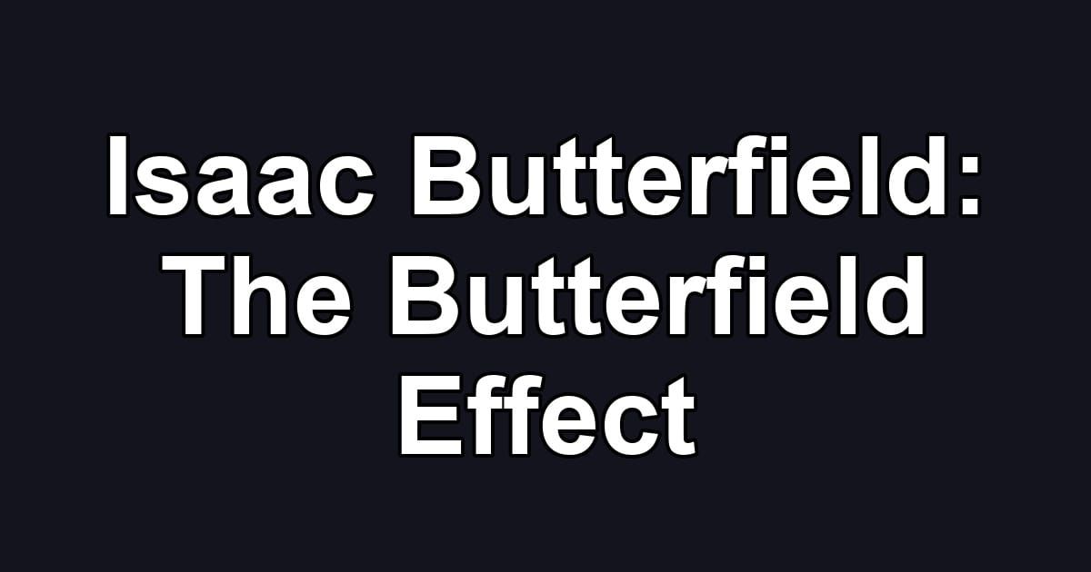 Isaac Butterfield: The Butterfield Effect