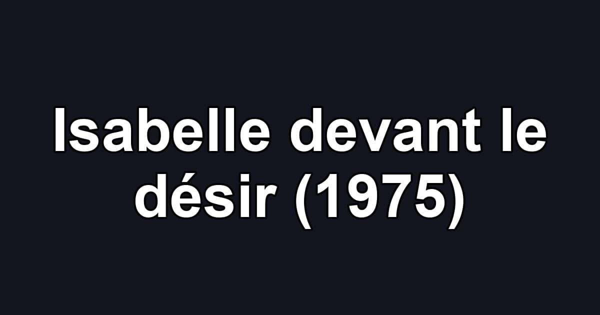 Isabelle devant le désir (1975)