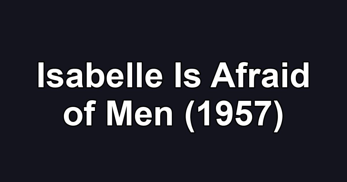 Isabelle Is Afraid of Men (1957)