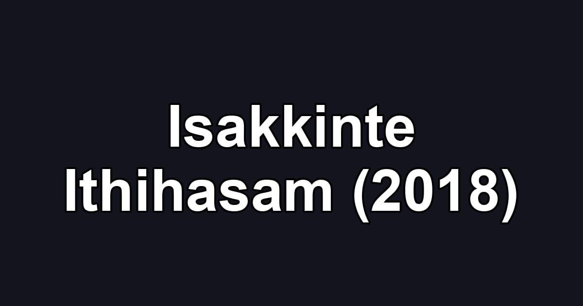 Isakkinte Ithihasam (2018)