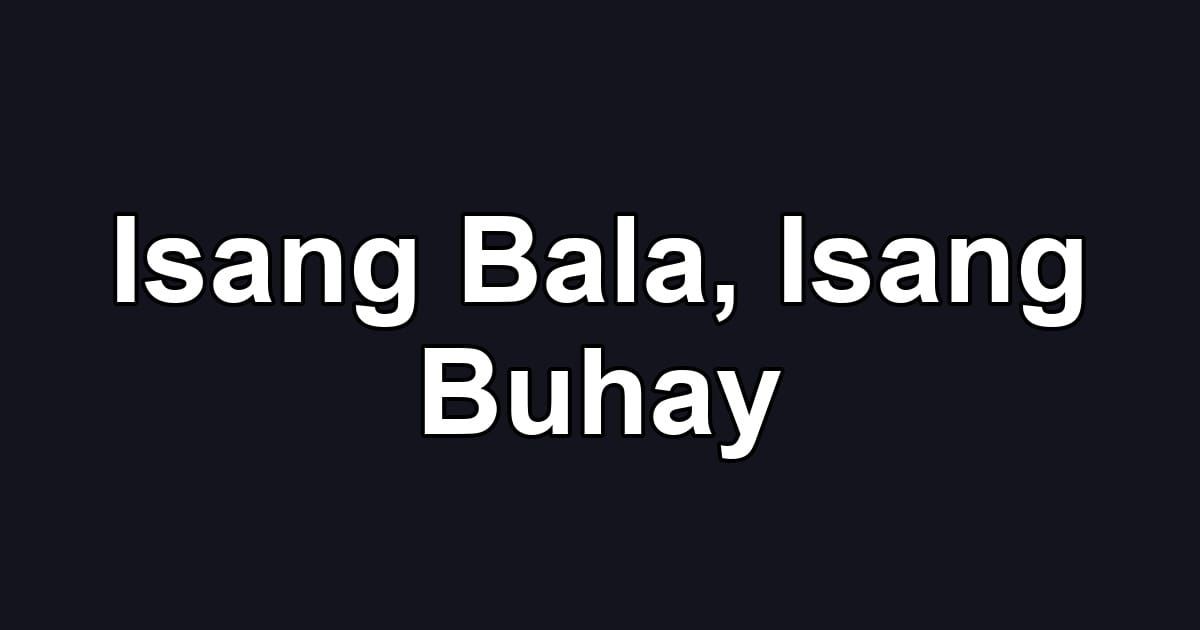 Isang Bala, Isang Buhay