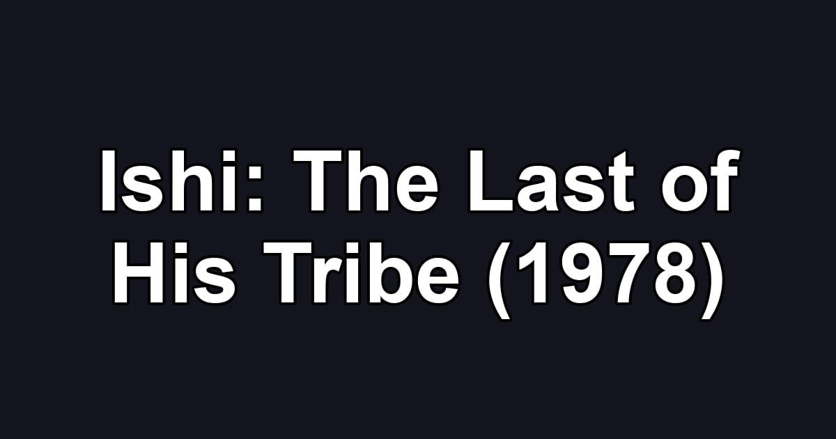 Ishi: The Last of His Tribe (1978)