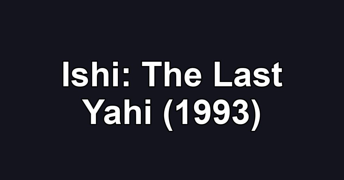 Ishi: The Last Yahi (1993)