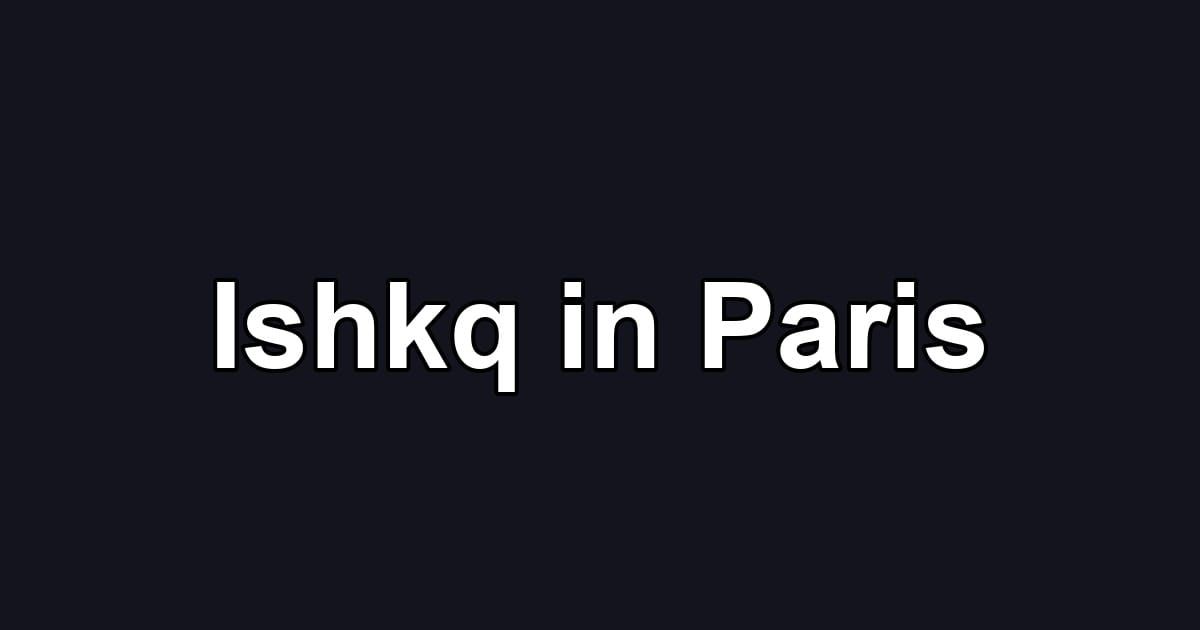 Ishkq in Paris