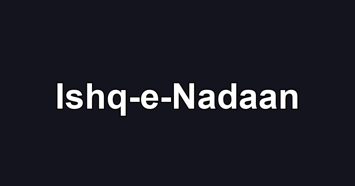 Ishq-e-Nadaan