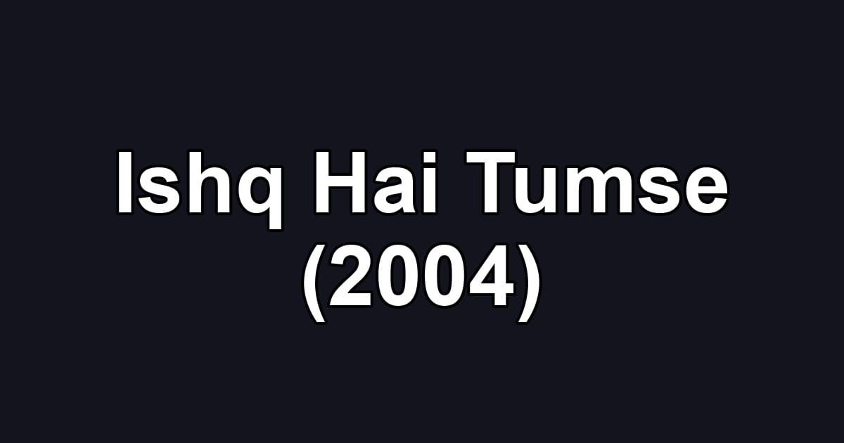 Ishq Hai Tumse (2004)