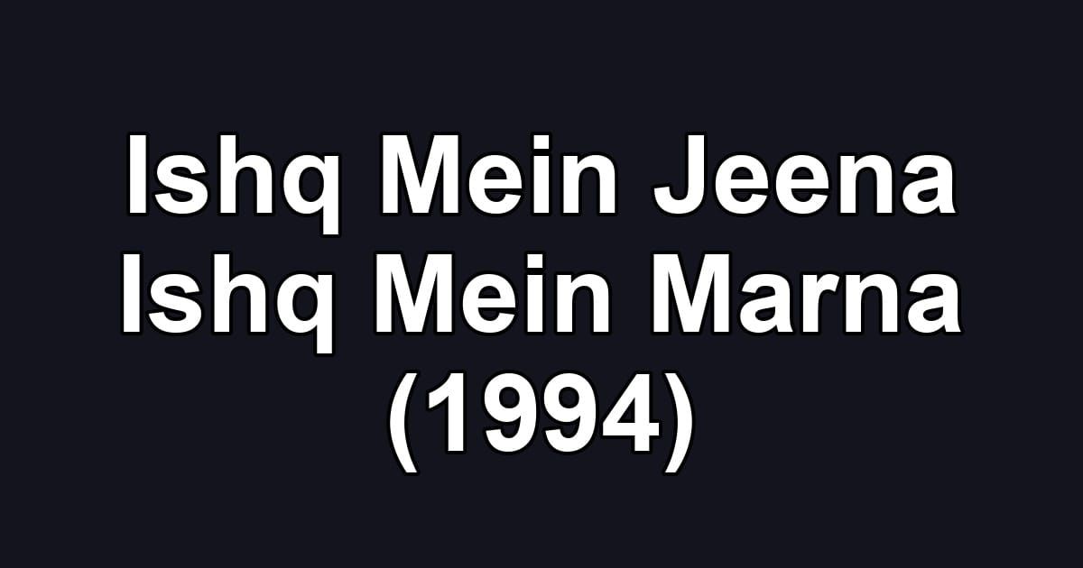 Ishq Mein Jeena Ishq Mein Marna (1994)