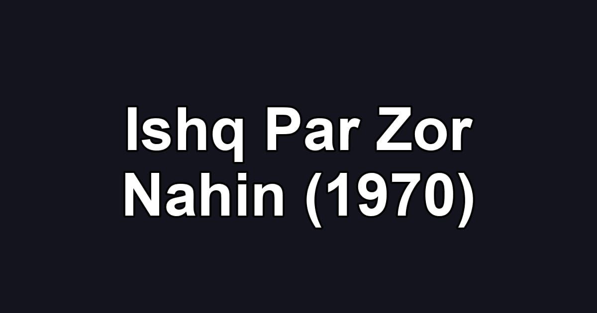 Ishq Par Zor Nahin (1970)