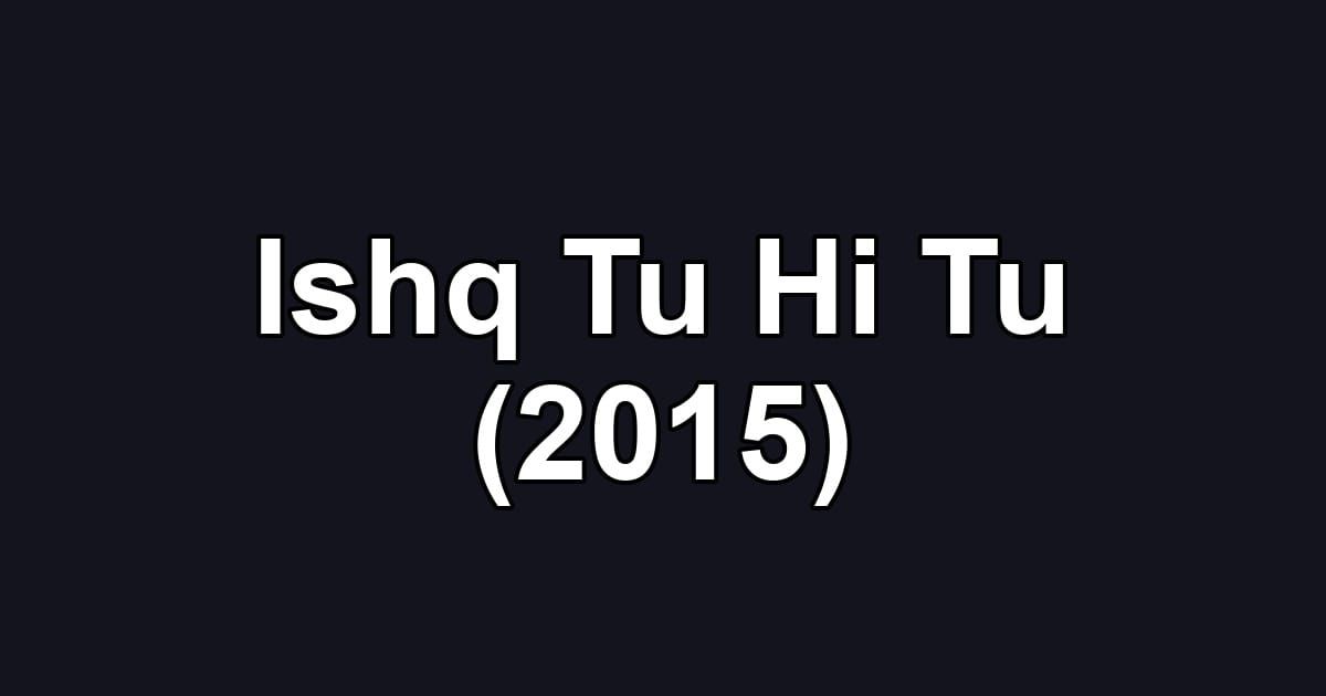 Ishq Tu Hi Tu (2015)