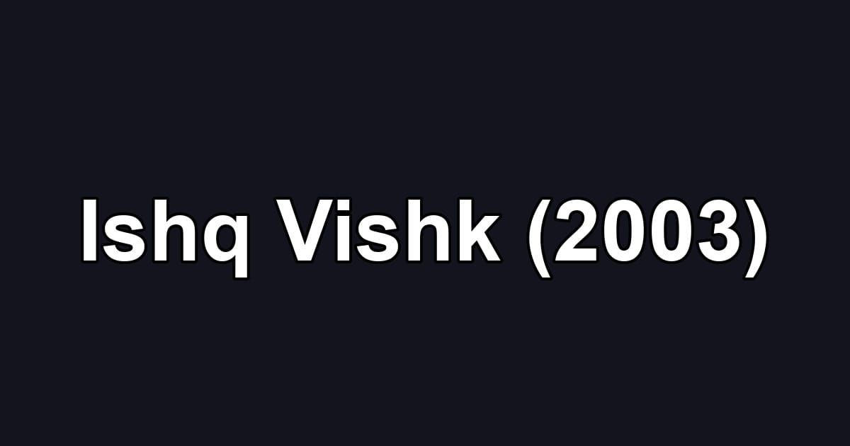 Ishq Vishk (2003)