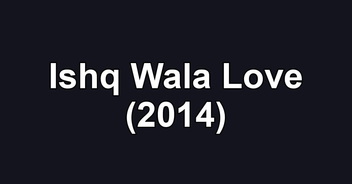 Ishq Wala Love (2014)