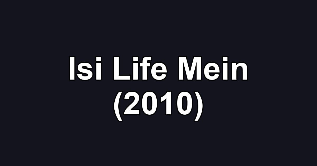 Isi Life Mein (2010)