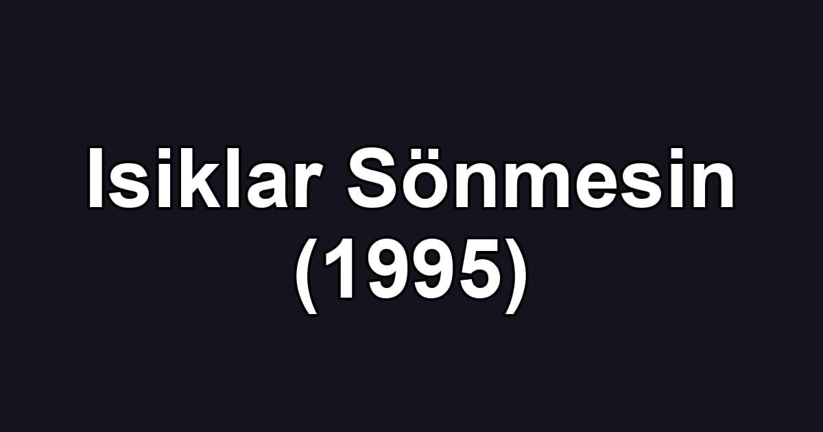 Isiklar Sönmesin (1995)