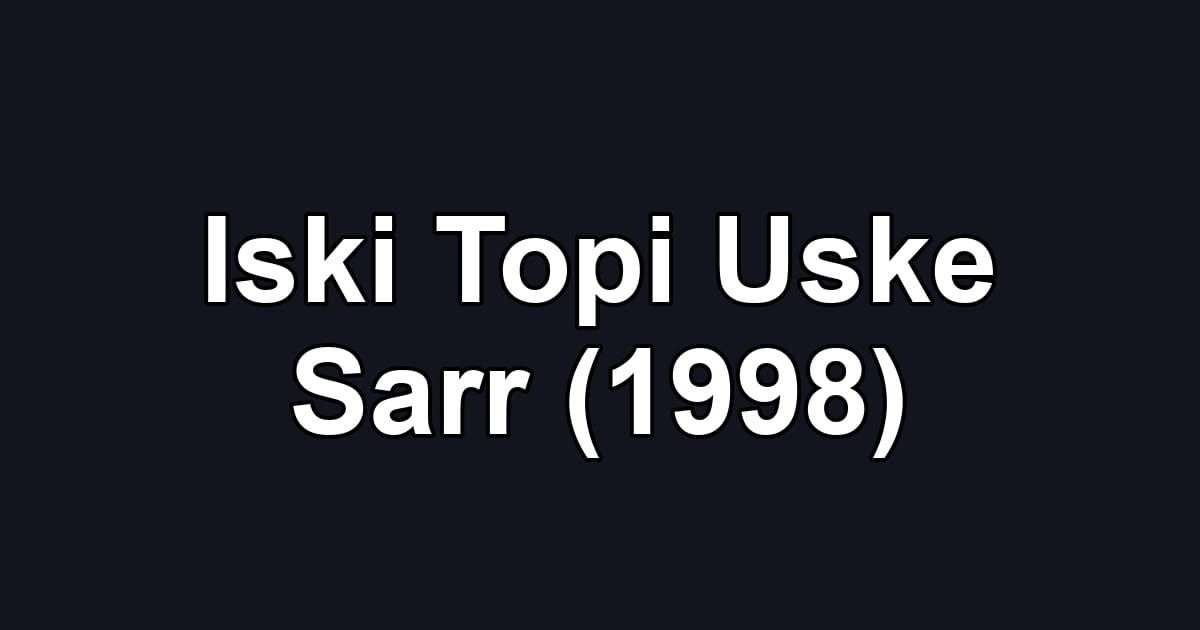 Iski Topi Uske Sarr (1998)