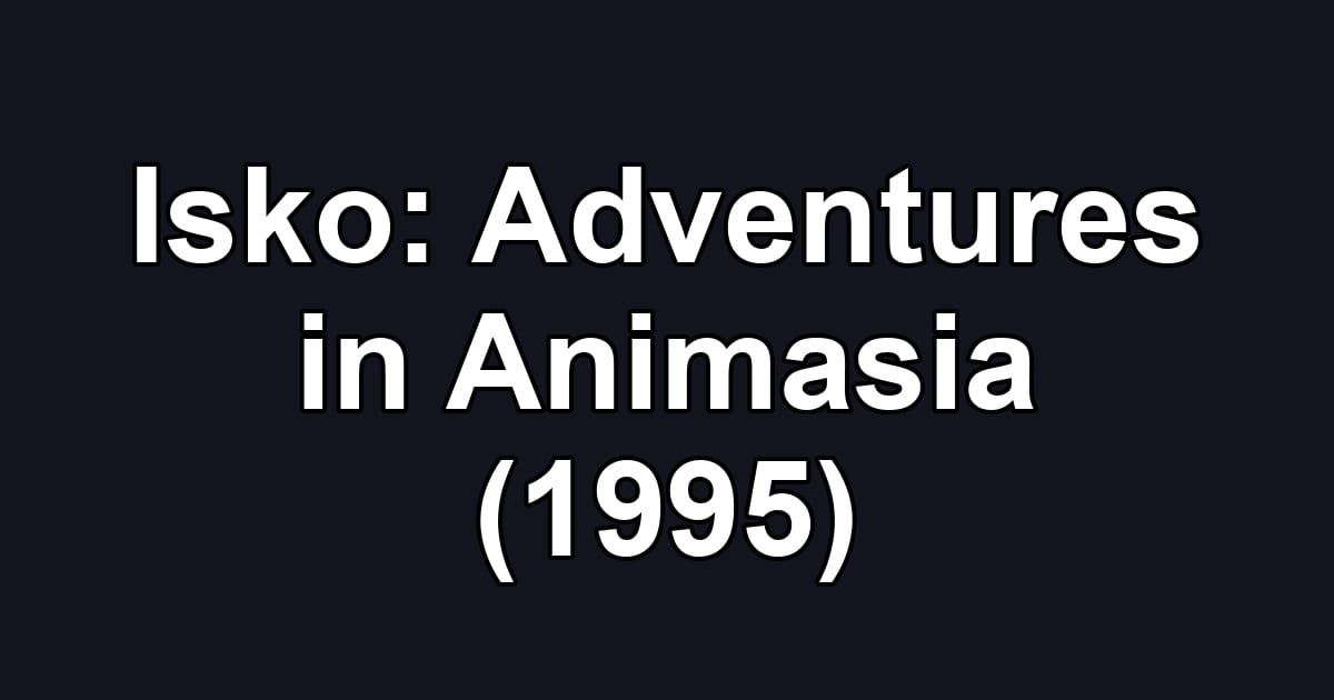 Isko: Adventures in Animasia (1995)