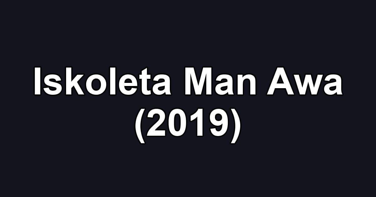 Iskoleta Man Awa (2019)