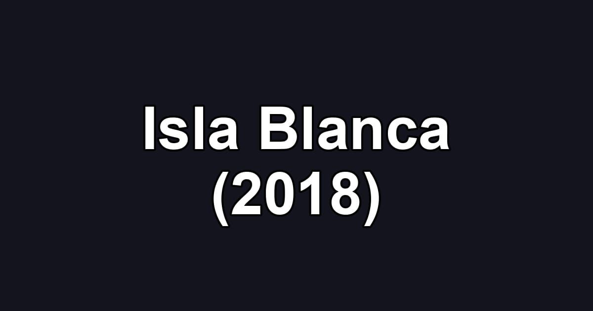 Isla Blanca (2018)