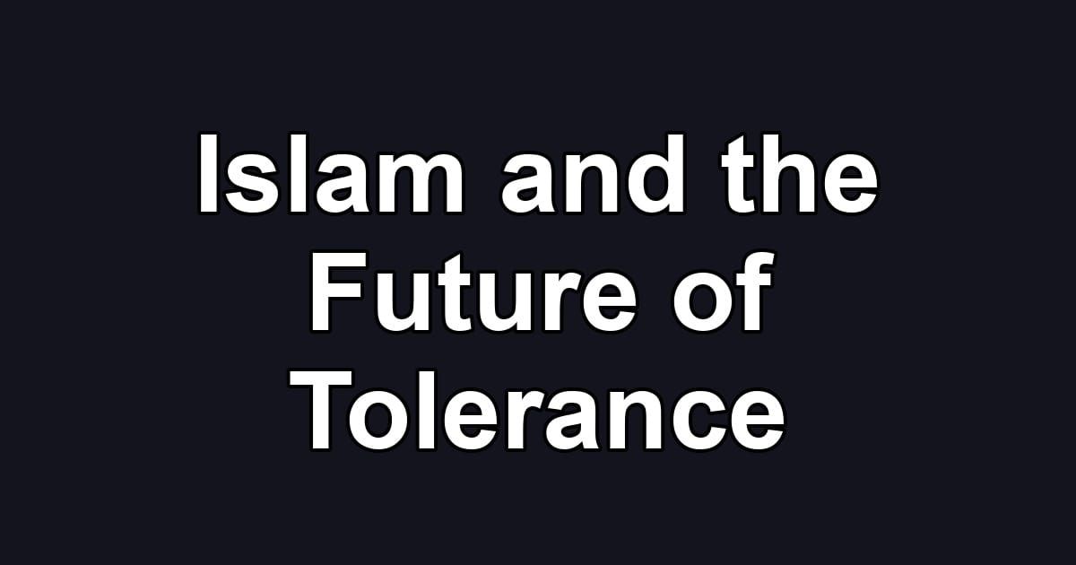 Islam and the Future of Tolerance