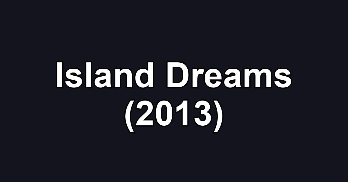 Island Dreams (2013)