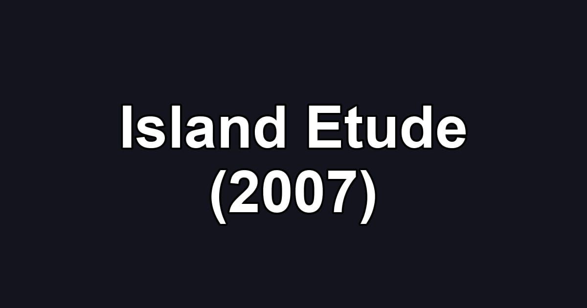 Island Etude (2007)