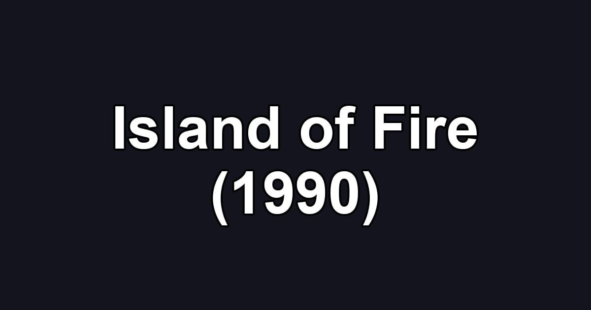 Island of Fire (1990)