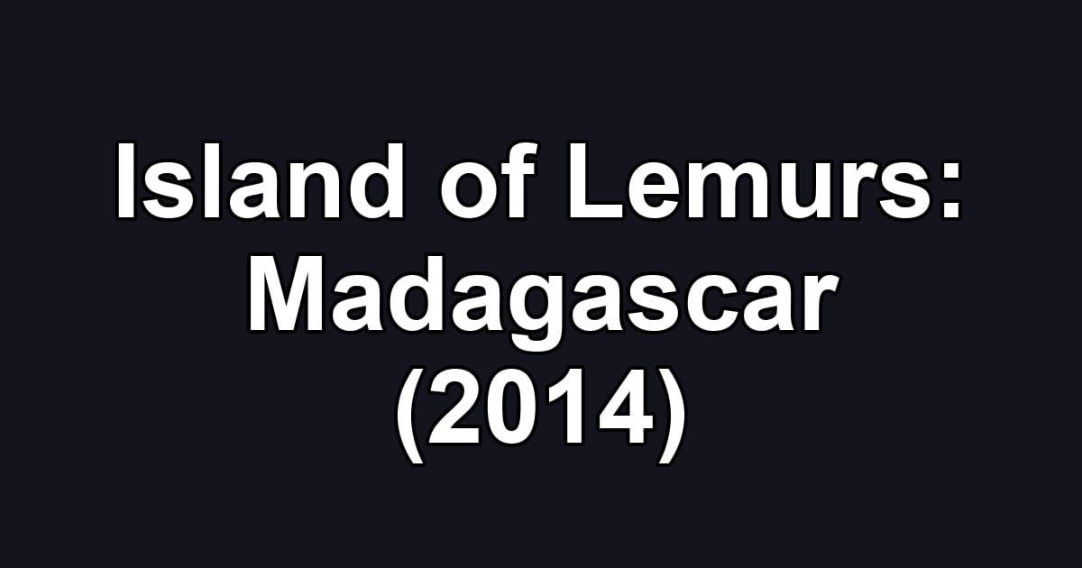 Island of Lemurs: Madagascar (2014)