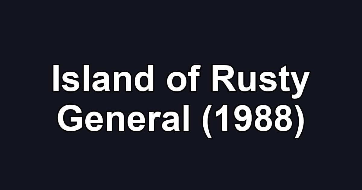 Island of Rusty General (1988)