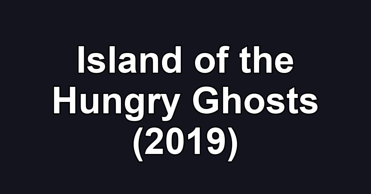 Island of the Hungry Ghosts (2019)
