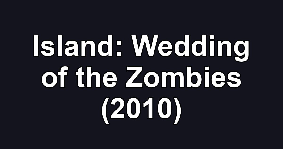 Island: Wedding of the Zombies (2010)