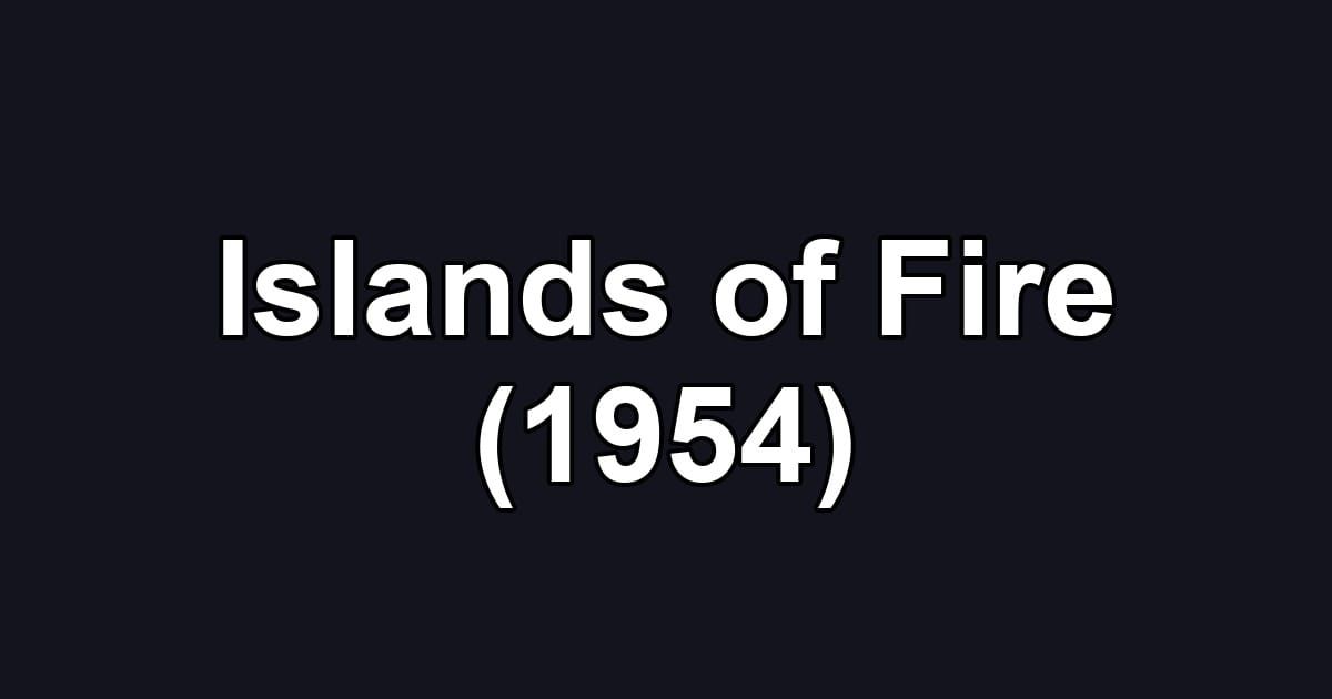 Islands of Fire (1954)