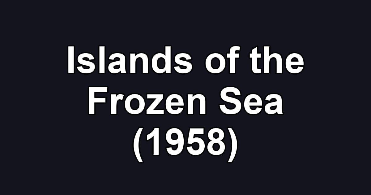 Islands of the Frozen Sea (1958)