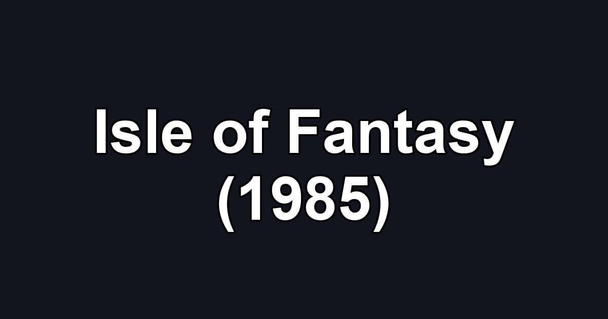 Isle of Fantasy (1985)