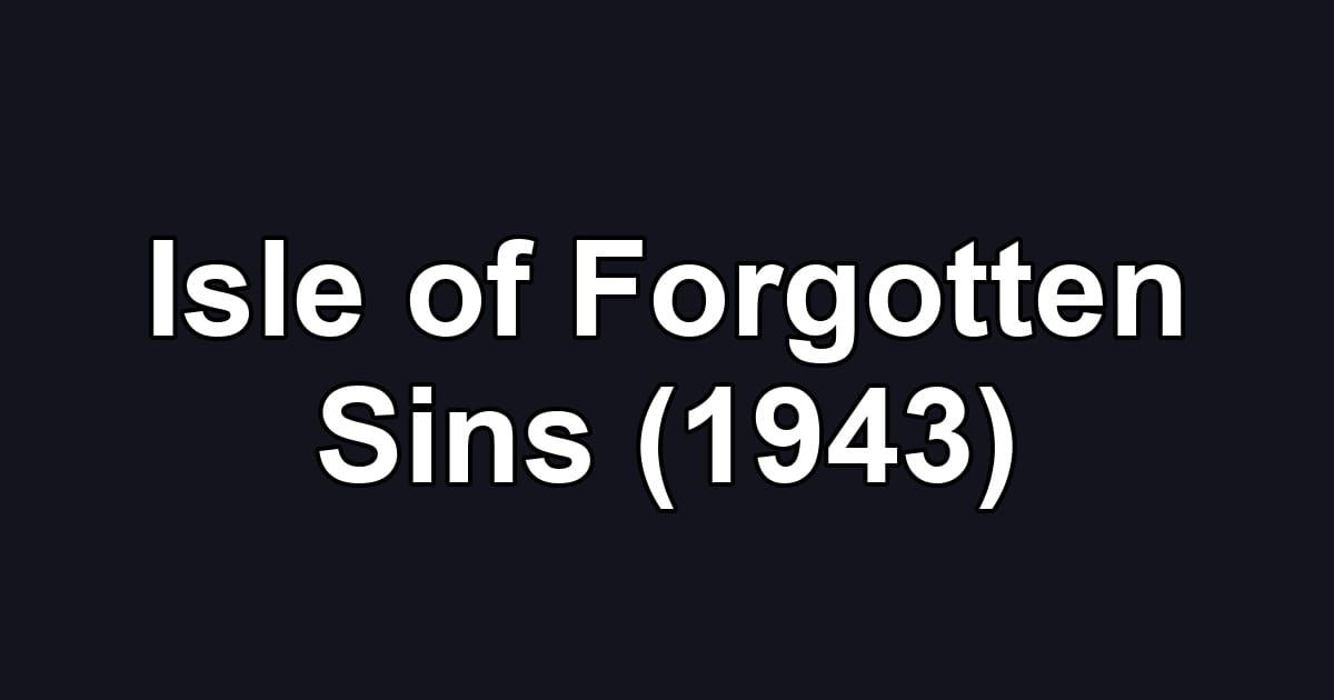 Isle of Forgotten Sins (1943)