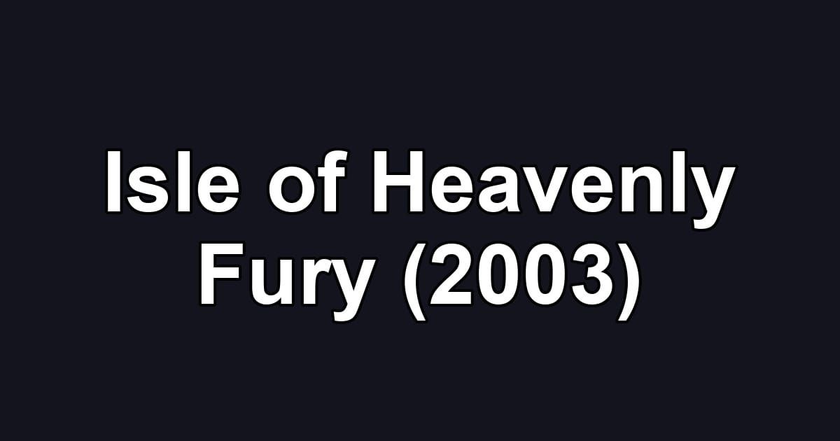 Isle of Heavenly Fury (2003)