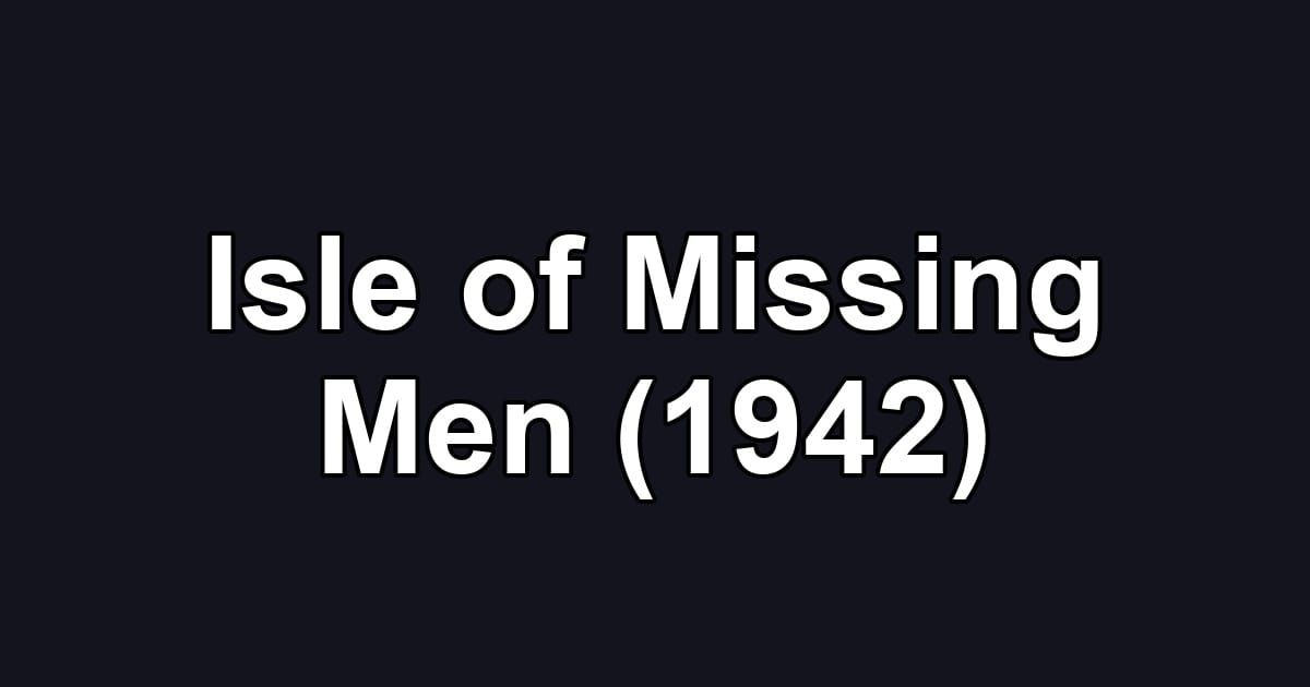 Isle of Missing Men (1942)