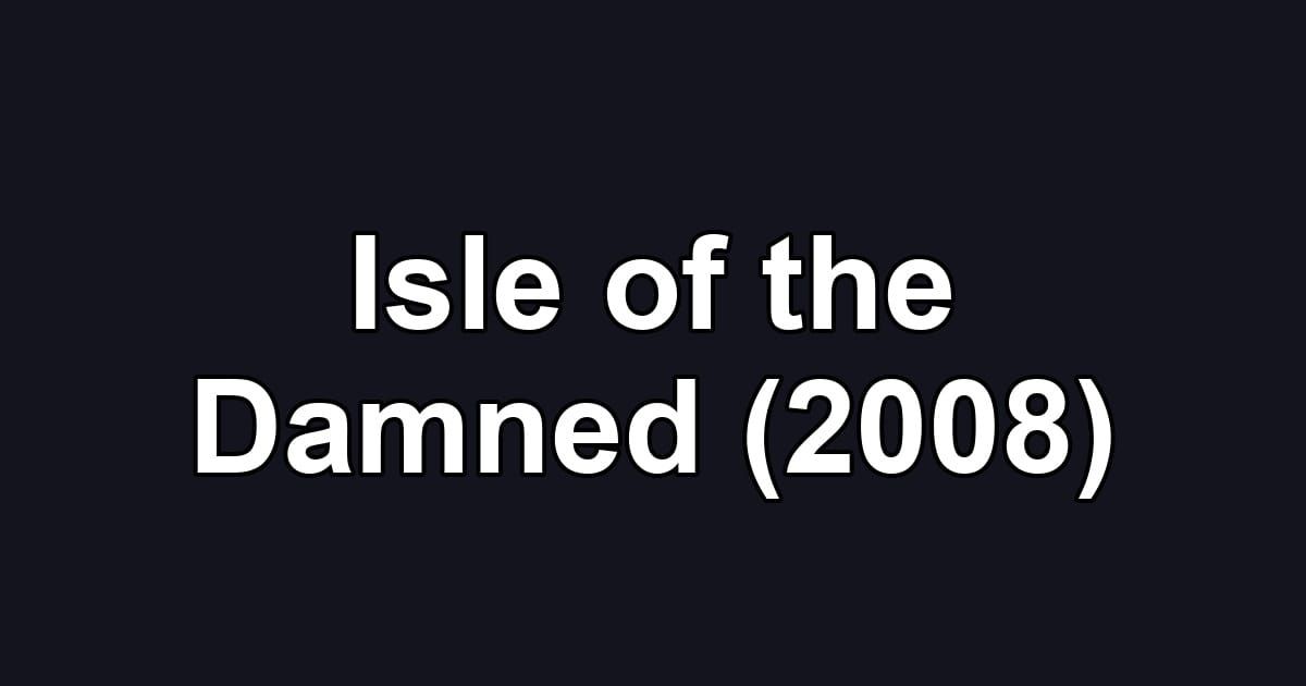 Isle of the Damned (2008)