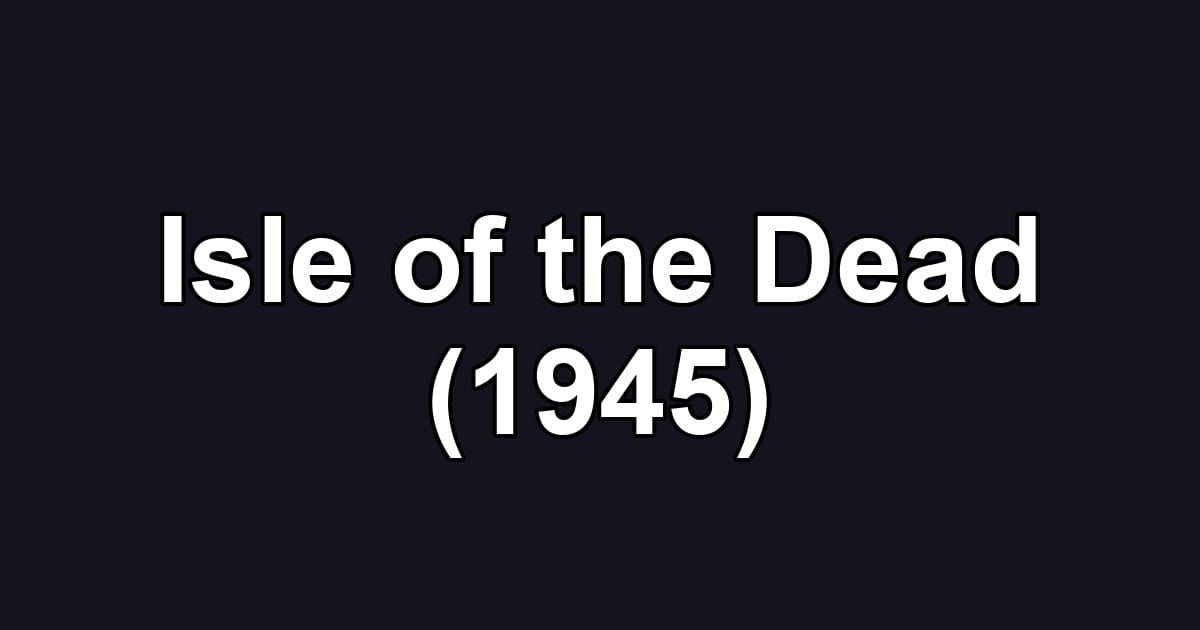 Isle of the Dead (1945)