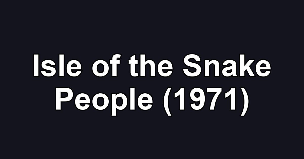 Isle of the Snake People (1971)