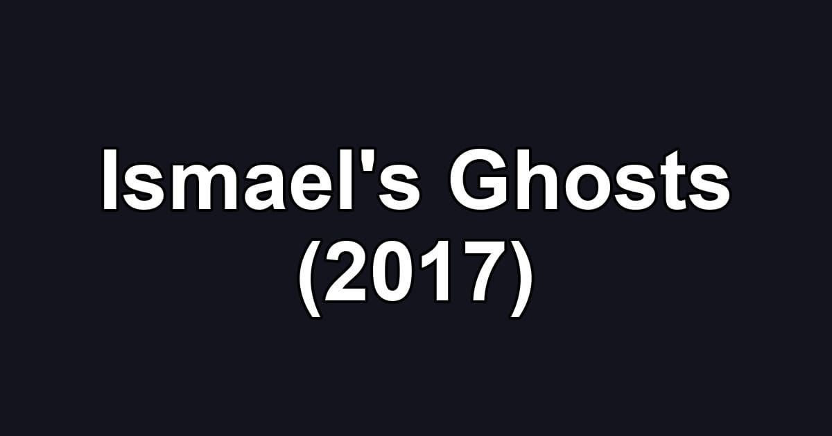 Ismael's Ghosts (2017)