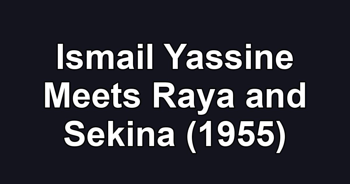 Ismail Yassine Meets Raya and Sekina (1955)
