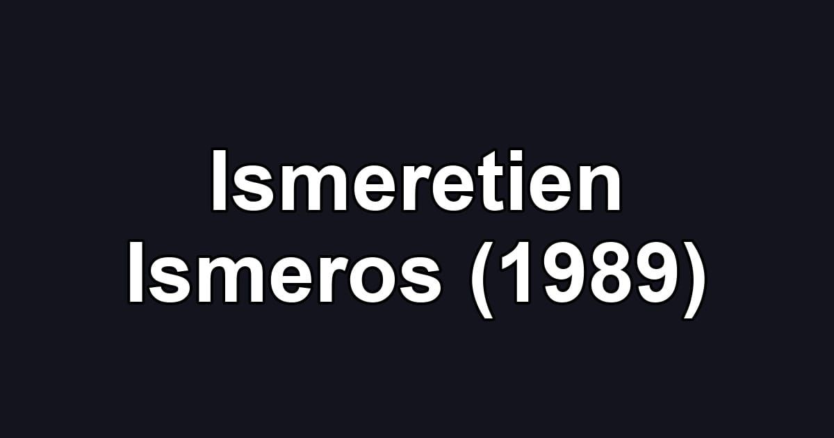 Ismeretien Ismeros (1989)