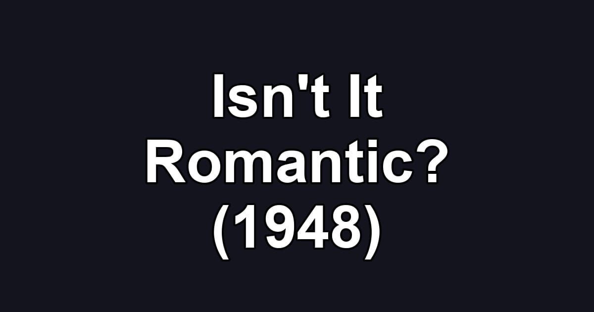 Isn't It Romantic? (1948)