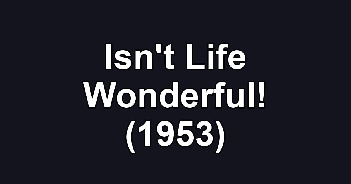 Isn't Life Wonderful! (1953)